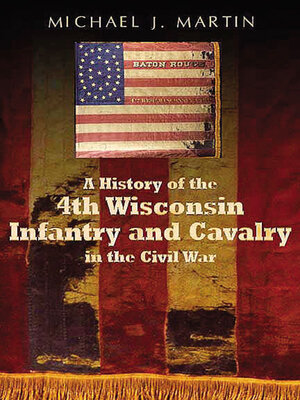 cover image of A History of the 4th Wisconsin Infantry and Cavalry in the American Civil War